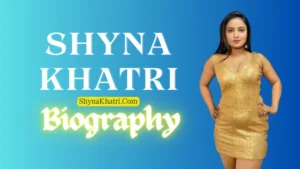Shyna Khatri Age, Height, Weight, Bio, Affairs, facts, etc.